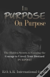 In Purpose On Purpose: The Hidden Secret