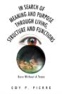 In Search Of Meaning And Purpose Through Living, Structure And Function - Preview