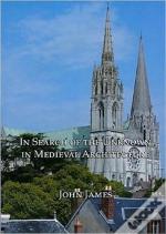 In Search Of The Unknown In Medieval Architecture