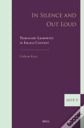 In Silence And Out Loud: Yeshayahu Leibowitz In Israeli Context