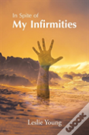 In Spite Of My Infirmities