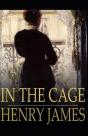 In The Cage Henry James (Short Stories, Classics, Literature) (Annotated) - Preview
