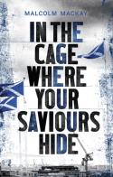 In The Cage Where Your Saviours Hide