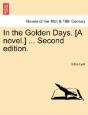 In The Golden Days. (A Novel.) ... Second Edition. - Preview