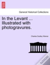 In The Levant ... Illustrated With Photo