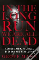In The Long Run We'Re All Dead