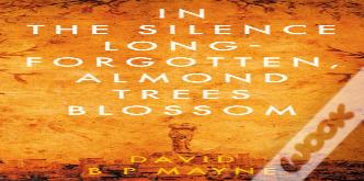 In The Silence Long-Forgotten, Almond Trees Blossom