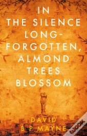 In The Silence Long-Forgotten, Almond Trees Blossom