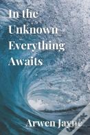 In The Unknown Everything Awaits