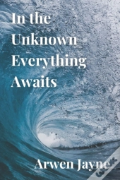 In The Unknown Everything Awaits