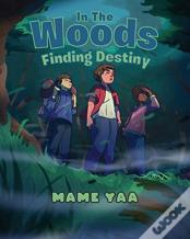 In The Woods Finding Destiny