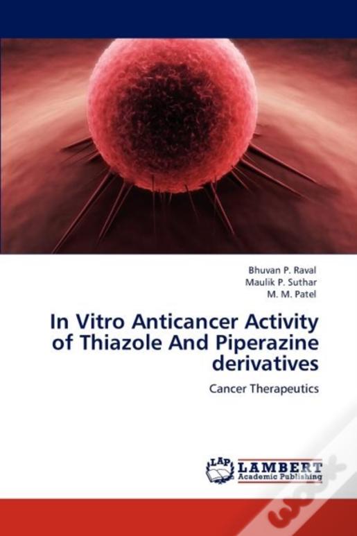 In Vitro Anticancer Activity Of Thiazole And Piperazine Derivatives