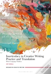 Inarticulacy In Creative Writing Practice And Translation