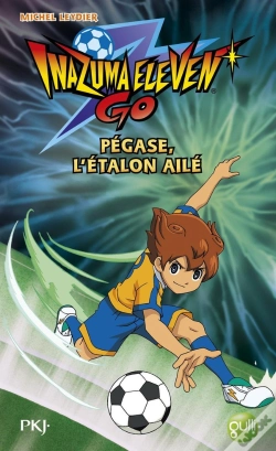 Capa do artigo Inazuma Eleven Go T.6 ; Pégase, L'Étalon Ailé