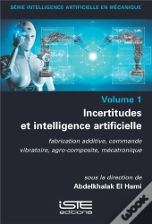 Incertitudes Et Intellligence Artificielle : Fabrication Additive, Commande Vibratoire, Agro-Composite, Mécatronique