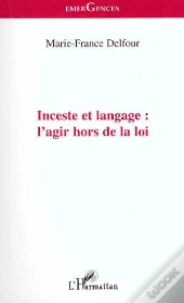 Inceste Et Langage : L'Agir Hors De La Loi