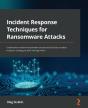 Incident Response Techniques For Ransomware Attacks - Preview