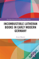 Incombustible Lutheran Books In Early Modern Germany