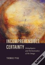 Incomprehensible Certainty