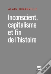 Inconscient, Capitalisme Et Fin De L'Histoire