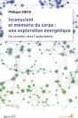 Inconscient Et Mémoire Du Corps : Une Exploration Énergétique ; Un Chemin Vers L'Autonomie - Preview
