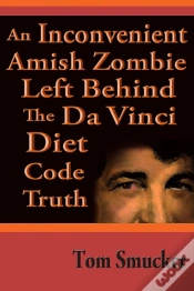 Capa do artigo Inconvenient Amish Zombie Left Behind The Da Vinci Diet Code Truth