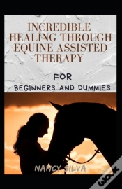 Capa do artigo Incredible Healing Through Equine Assisted Therapy For Beginners And Dummies
