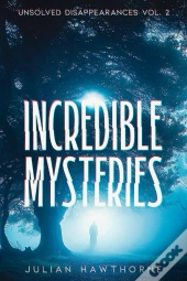 Incredible Mysteries Unsolved Disappearances Vol. 2
