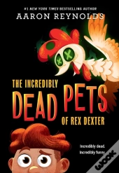 Incredibly Dead Pets Of Rex Dexter