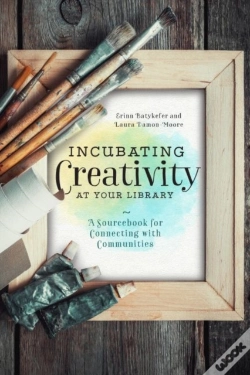 Capa do artigo Incubating Creativity At Your Library: A Sourcebook For Connecting With Communities