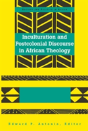 Inculturation And Postcolonial Discourse In African Theology - Preview