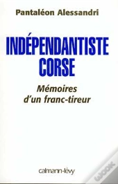 Indépendantiste Corse : Mémoire D'Un Franc Tireur