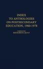 Index To Anthologies On Postsecondary Education, 1960$1978. - Preview