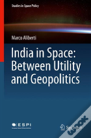 India In Space: Between Utility And Geopolitics