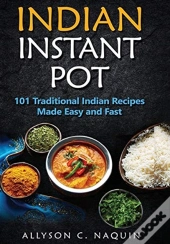 Indian Instant Pot: 101 Traditional Indi