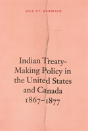Indian Treaty-Making Policy In The United States And Canada, 1867-1877 - Preview