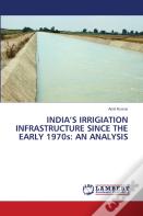 India'S Irrigiation Infrastructure Since The Early 1970s