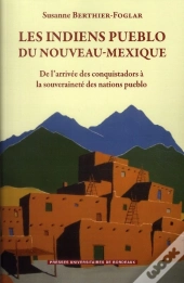 Indiens Pueblo Du Nouveau Mexique. De L Arrivee Des Conquistadors A La Souverainete Des Nations Pueb