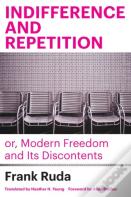 Indifference And Repetition; Or, Modern Freedom And Its Discontents