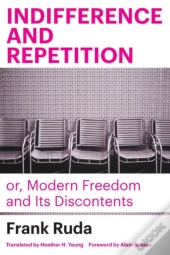 Indifference And Repetition; Or, Modern Freedom And Its Discontents
