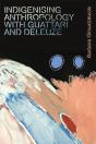 Indigenising Anthropology With Guattari And Deleuze - Preview