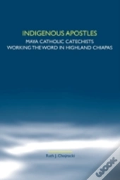 Indigenous Apostles: Maya Catholic Catec