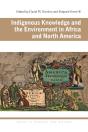 Indigenous Knowledge And The Environment In Africa And North America - Preview