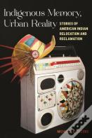 Indigenous Memory, Urban Reality