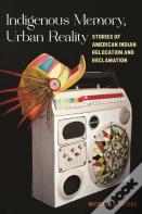 Indigenous Memory, Urban Reality