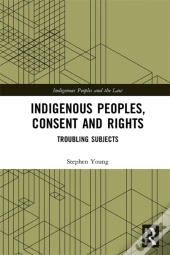Indigenous Peoples, Consent And Rights