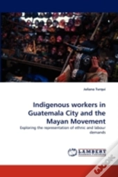 Indigenous Workers In Guatemala City And The Mayan Movement