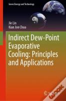 Indirect Dew-Point Evaporative Cooling: Principles And Applications