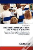 Indiscipline Among Grades 6 And 7 Pupils In Zimabwe
