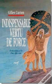 Indispensable Vertu De Force ; Profession De Foi D'Un Diplomate